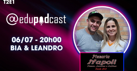 Bia e Leandro da Pizzaria Napoli – Edu Pod Cast T2E1