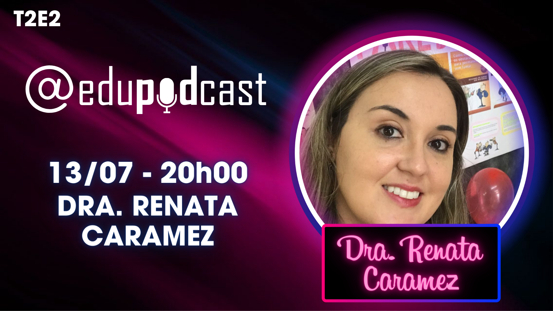 Dra. Renata Caramez – Edu Pod Cast T2E2