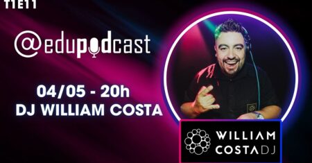 DJ William Costa – Edu Pod Cast T1E11
