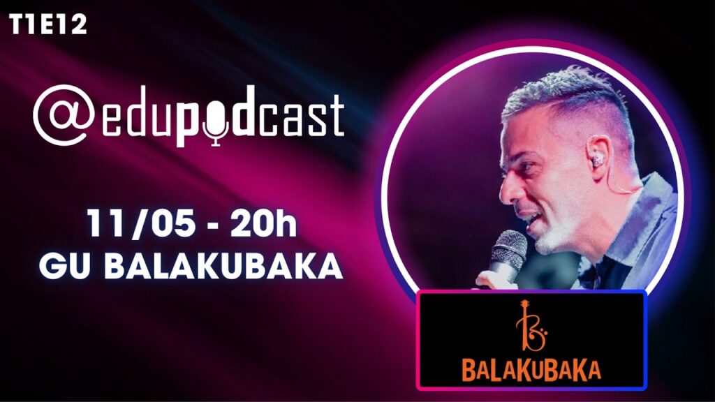 Gu Balakubaka – Edu Pod Cast T1E12