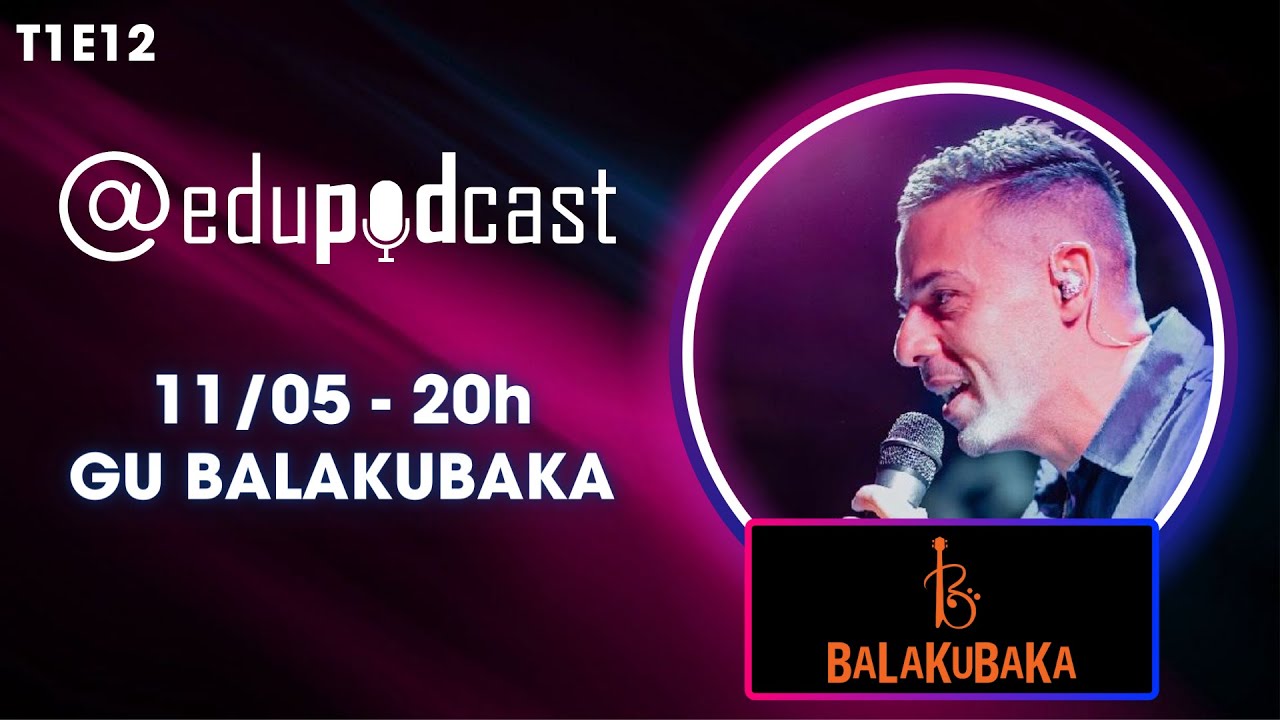 Gu Balakubaka – Edu Pod Cast T1E12