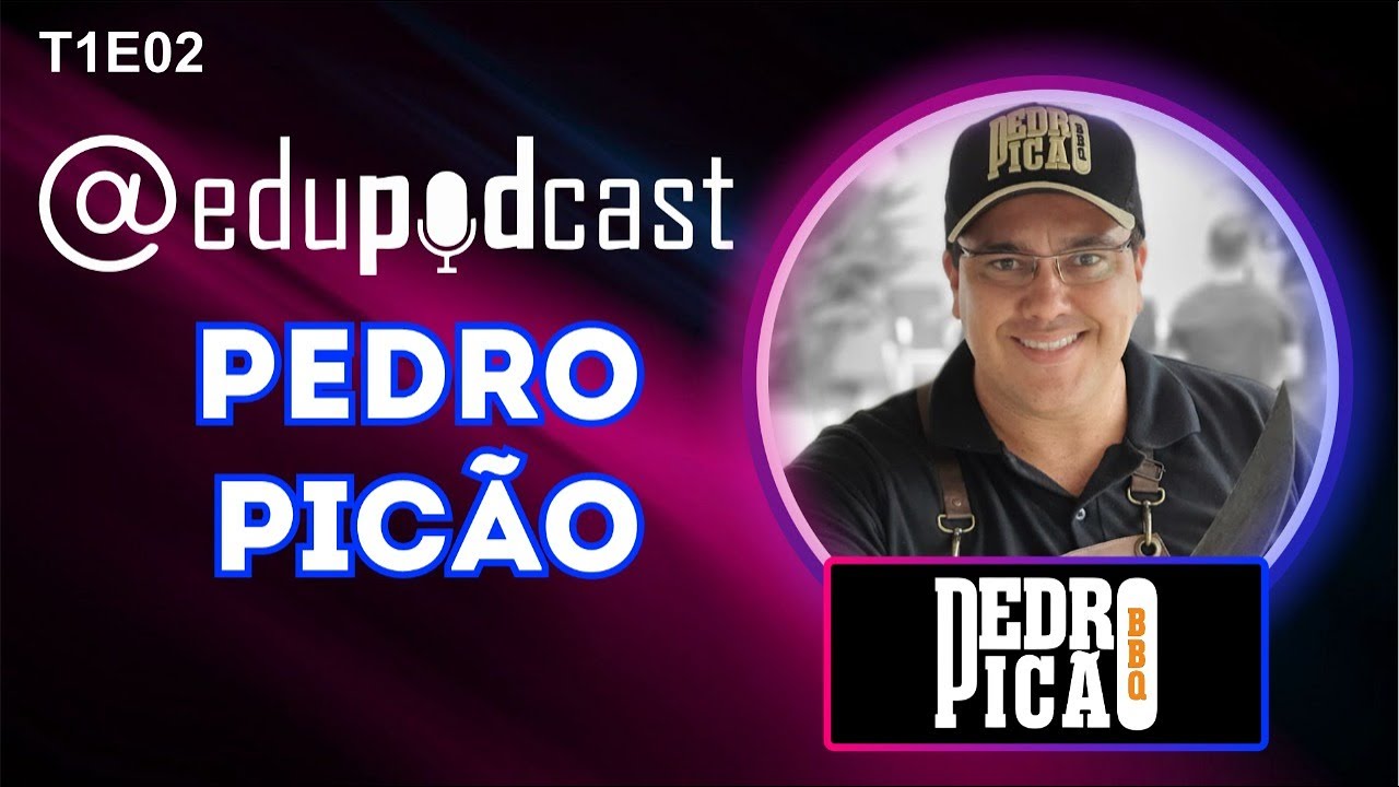 Pedro Picão BBQ – Edu Pod Cast T1E2