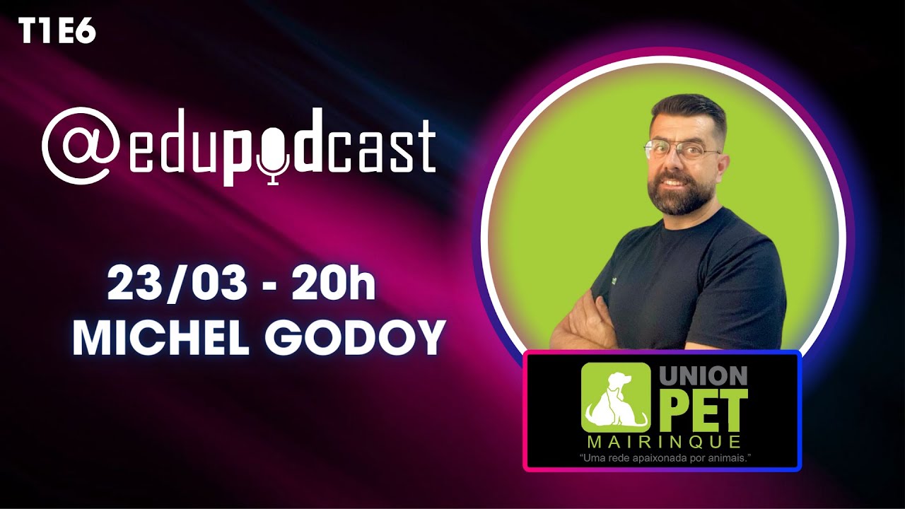 Michel Godoy da Union Pet Mairinque – Edu Pod Cast T1E6