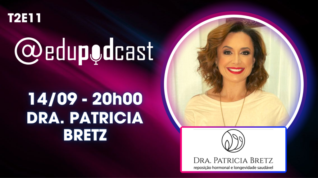 Dra. Patricia Bretz – Edu Pod Cast T2E11