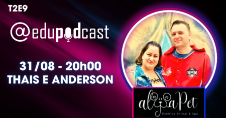 Thaís e Anderson da Alysa Pet – Edu Pod Cast T2E9